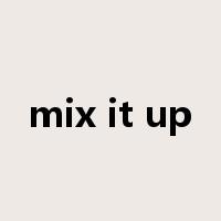 mix it up是什么意思