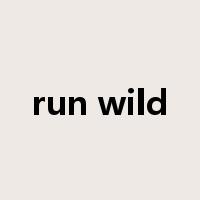 run wild是什么意思