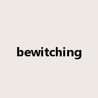 bewitching是什么意思