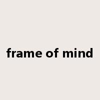 frame of mind是什么意思