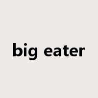 big eater是什么意思