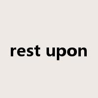 rest upon是什么意思