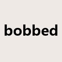 bobbed是什么意思
