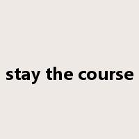 stay the course是什么意思