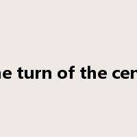 at the turn of the century是什么意思