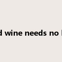 good wine needs no bush是什么意思
