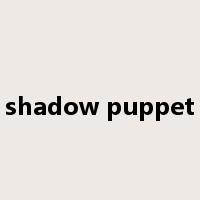 shadow puppet是什么意思