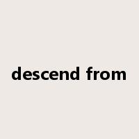 descend from是什么意思