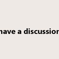 have a discussion是什么意思