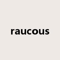raucous是什么意思