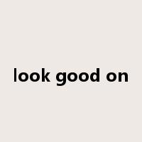 look good on是什么意思