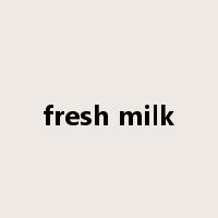 fresh milk是什么意思