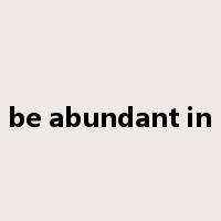 be abundant in是什么意思
