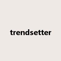 trendsetter是什么意思