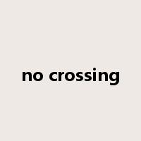 no crossing是什么意思