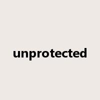 unprotected是什么意思