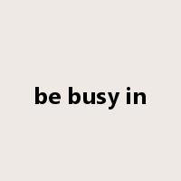 be busy in是什么意思