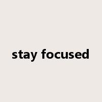 stay focused是什么意思