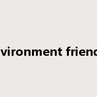 environment friendly是什么意思