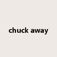 chuck away是什么意思