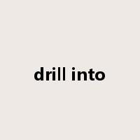 drill into是什么意思