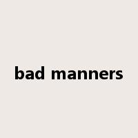 bad manners是什么意思