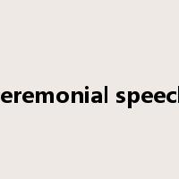 ceremonial speech是什么意思