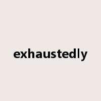 exhaustedly是什么意思