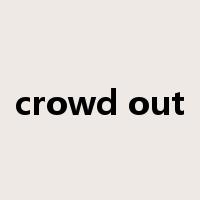crowd out是什么意思