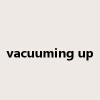 vacuuming up是什么意思
