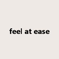 feel at ease是什么意思