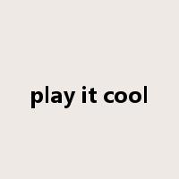 play it cool是什么意思