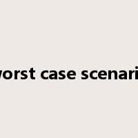 worst case scenario是什么意思