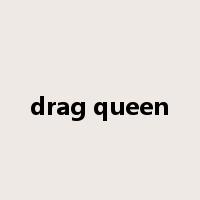 drag queen是什么意思