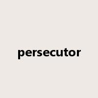 persecutor是什么意思