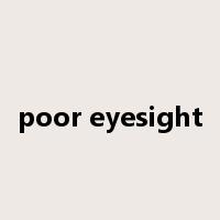 poor eyesight是什么意思