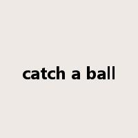 catch a ball是什么意思