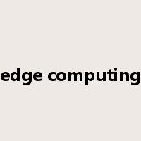 edge computing是什么意思