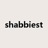 shabbiest是什么意思