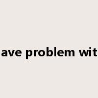 have problem with是什么意思
