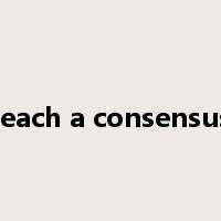 reach a consensus是什么意思