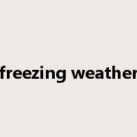 freezing weather是什么意思