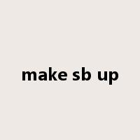 make sb up是什么意思