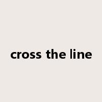 cross the line是什么意思