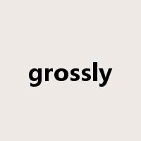 grossly是什么意思