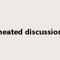 heated discussion是什么意思