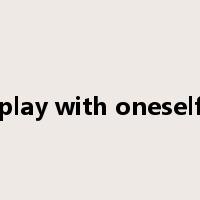 play with oneself是什么意思