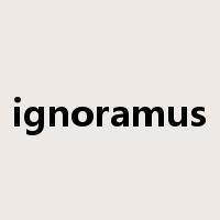 ignoramus是什么意思