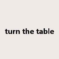 turn the table是什么意思