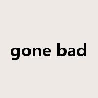 gone bad是什么意思